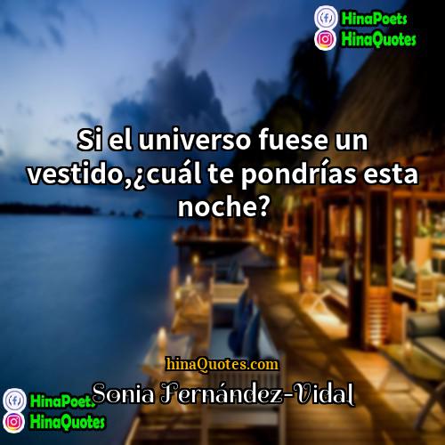 Sonia Fernández-Vidal Quotes | Si el universo fuese un vestido,¿cuál te